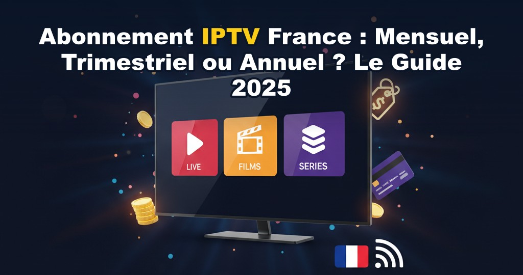 Comparaison des abonnements IPTV mensuel, trimestriel et annuel avec écran affichant des chaînes 4K et l'interface IPTV Smarters Pro