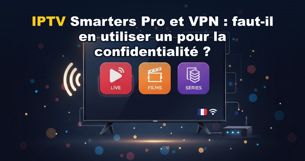 Illustration d'un écran de télévision avec le logo IPTV Smarters Pro et un icône de bouclier VPN, symbolisant la protection de la vie privée en streaming.