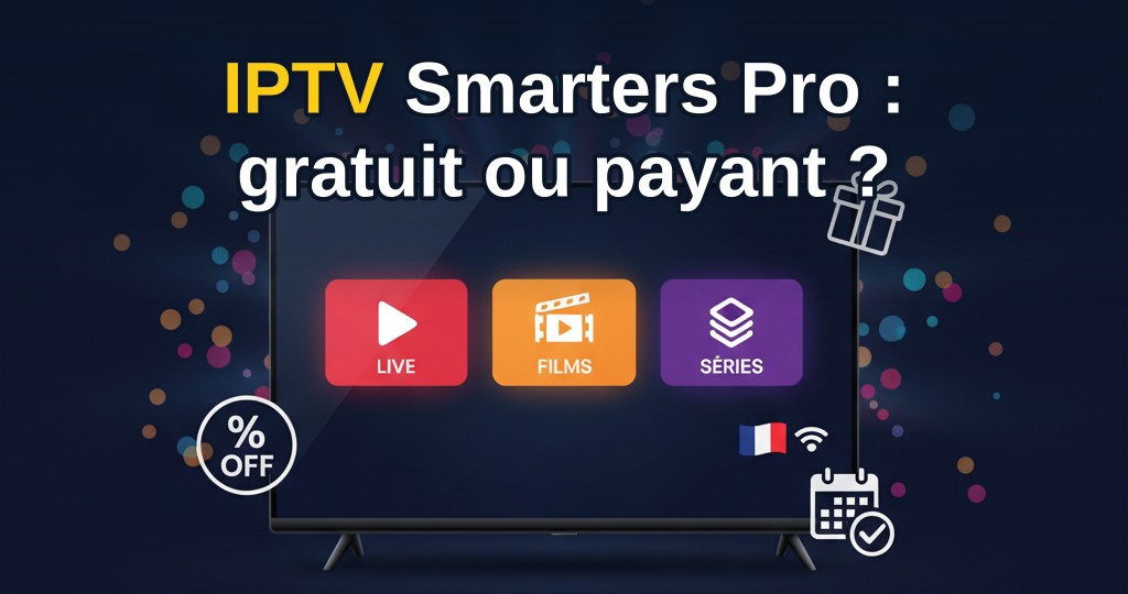 Comparatif abonnement IPTV Smarters Pro gratuit ou payant avec interface utilisateur et offres tarifaires 3 6 12 mois