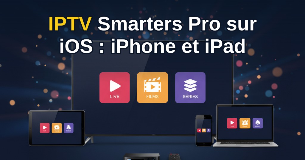 iPhone et iPad affichant l'interface de l'application IPTV Smarters Pro