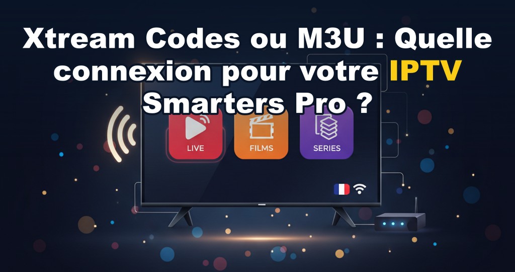 Schéma comparatif des méthodes de connexion Xtream Codes et M3U pour un abonnement IPTV Smarters Pro en France.