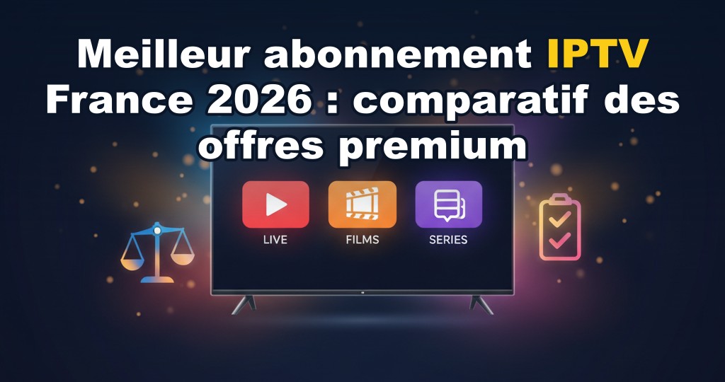 Comparatif des meilleurs abonnements IPTV France 2026 affichant des interfaces de lecture et une sélection de chaînes 4K